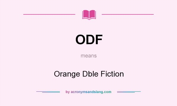 What does ODF mean? It stands for Orange Dble Fiction