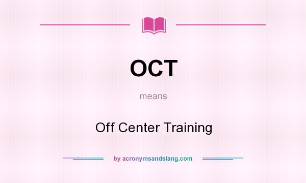 What does OCT mean? It stands for Off Center Training