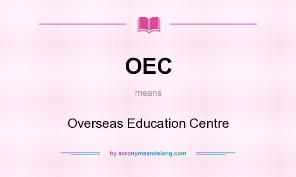 What does OEC mean? It stands for Overseas Education Centre