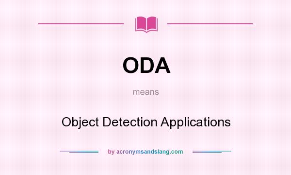 What does ODA mean? It stands for Object Detection Applications