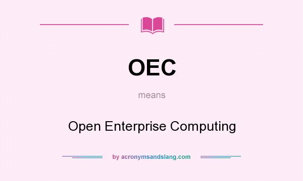 What does OEC mean? It stands for Open Enterprise Computing