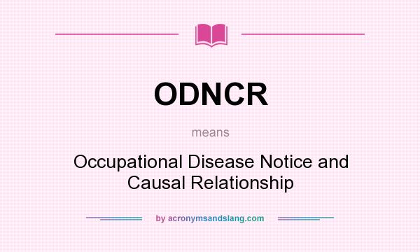 What does ODNCR mean? It stands for Occupational Disease Notice and Causal Relationship