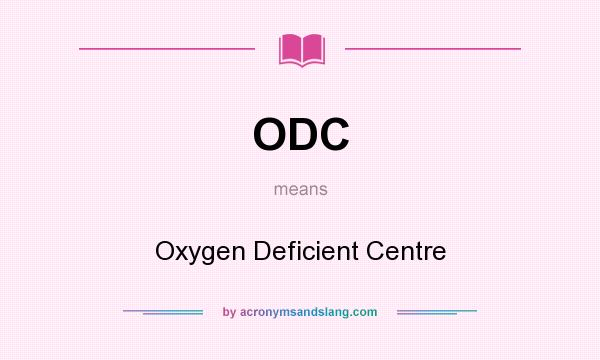 What does ODC mean? It stands for Oxygen Deficient Centre