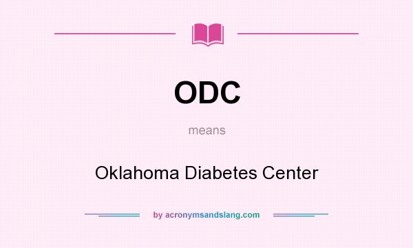 What does ODC mean? It stands for Oklahoma Diabetes Center