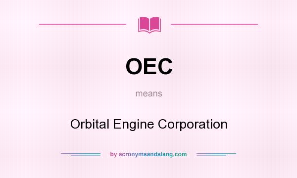 What does OEC mean? It stands for Orbital Engine Corporation