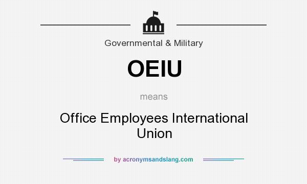 What does OEIU mean? It stands for Office Employees International Union