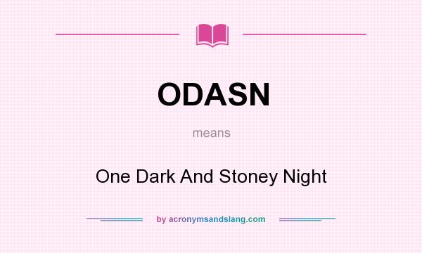 What does ODASN mean? It stands for One Dark And Stoney Night
