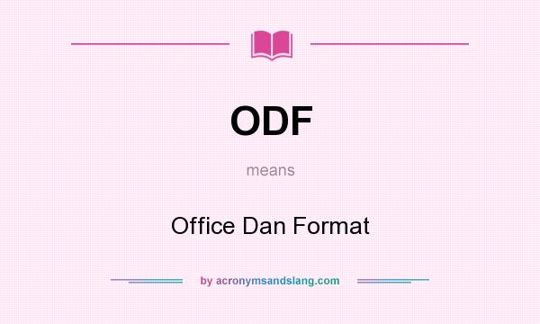 What does ODF mean? It stands for Office Dan Format