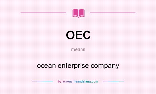 What does OEC mean? It stands for ocean enterprise company