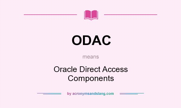 What does ODAC mean? It stands for Oracle Direct Access Components