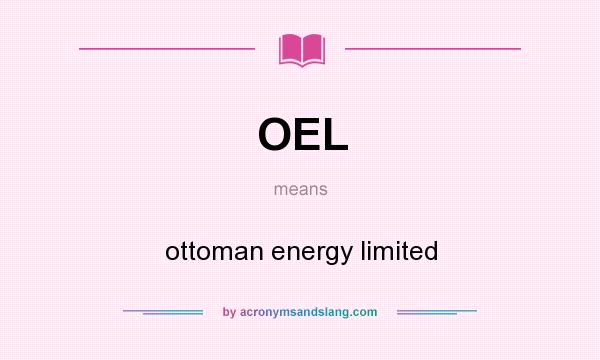 What does OEL mean? It stands for ottoman energy limited