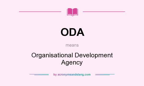 What does ODA mean? It stands for Organisational Development Agency