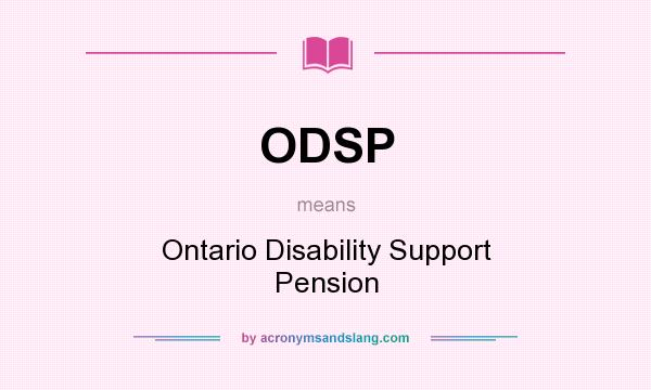 What does ODSP mean? It stands for Ontario Disability Support Pension