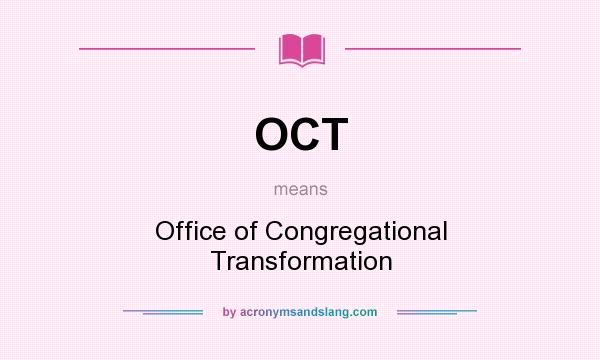 What does OCT mean? It stands for Office of Congregational Transformation