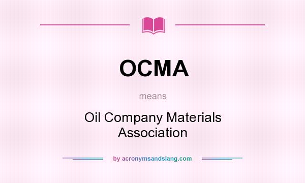 What does OCMA mean? It stands for Oil Company Materials Association