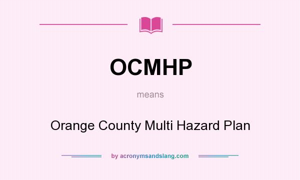 What does OCMHP mean? It stands for Orange County Multi Hazard Plan