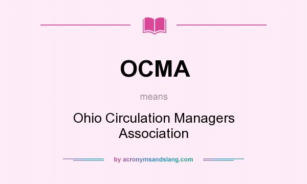 What does OCMA mean? It stands for Ohio Circulation Managers Association