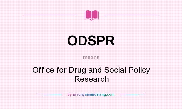 What does ODSPR mean? It stands for Office for Drug and Social Policy Research