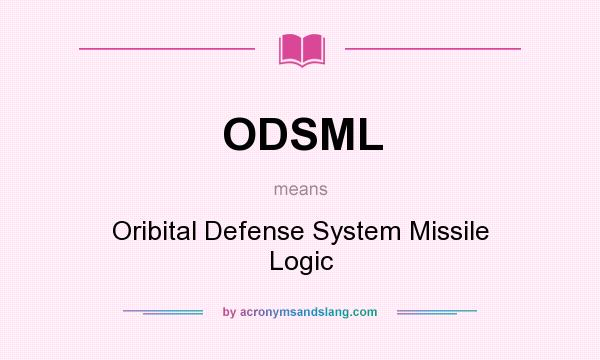 What does ODSML mean? It stands for Oribital Defense System Missile Logic