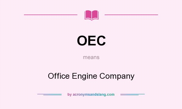What does OEC mean? It stands for Office Engine Company