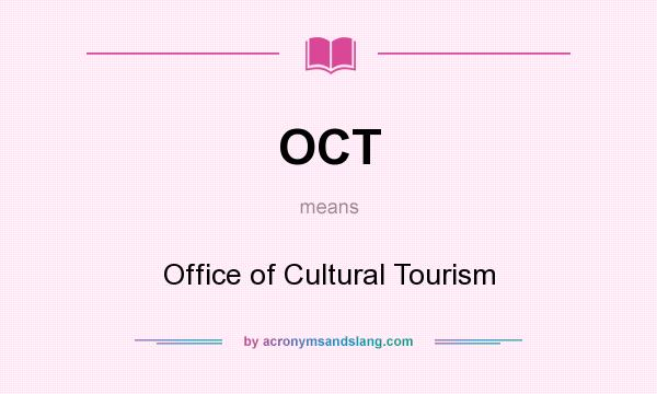 What does OCT mean? It stands for Office of Cultural Tourism