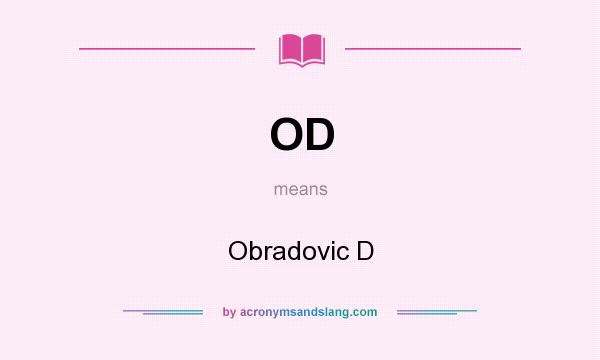 What does OD mean? It stands for Obradovic D