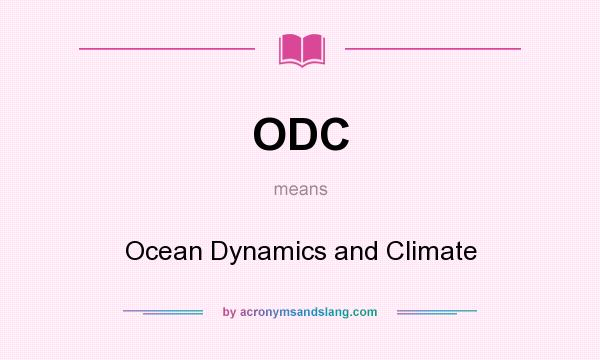 What does ODC mean? It stands for Ocean Dynamics and Climate