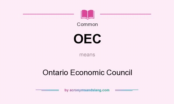 What does OEC mean? It stands for Ontario Economic Council