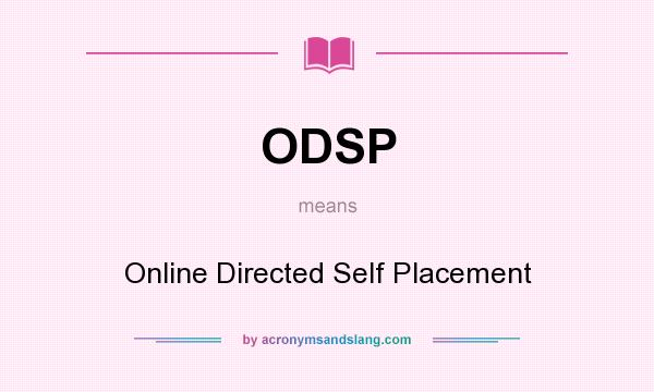 What does ODSP mean? It stands for Online Directed Self Placement