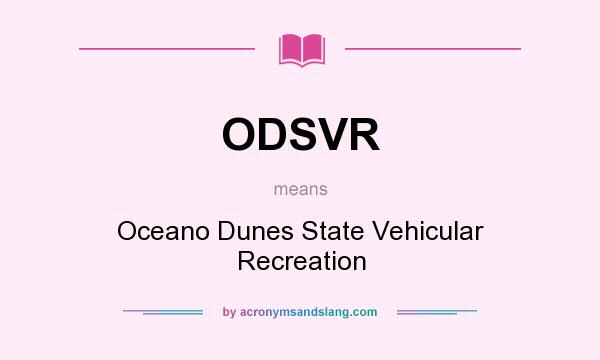 What does ODSVR mean? It stands for Oceano Dunes State Vehicular Recreation