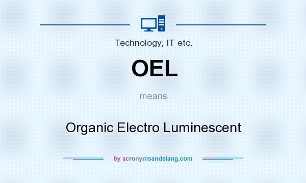 What does OEL mean? It stands for Organic Electro Luminescent