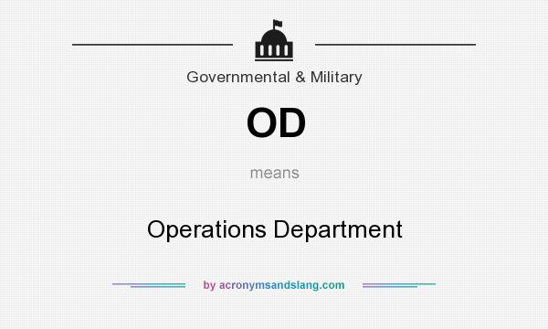 What does OD mean? It stands for Operations Department