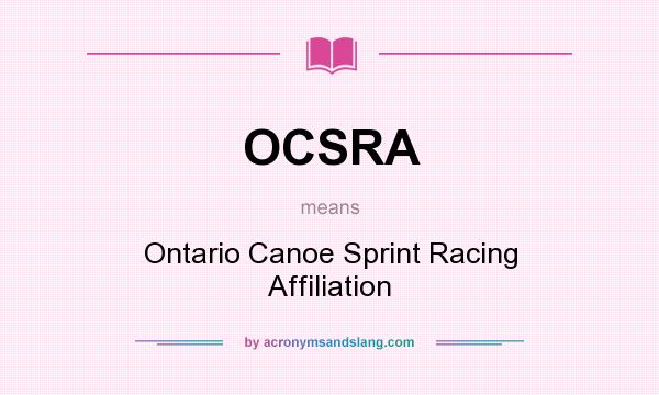 What does OCSRA mean? It stands for Ontario Canoe Sprint Racing Affiliation