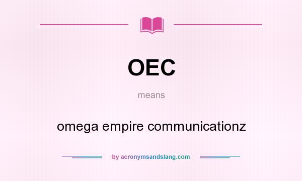 What does OEC mean? It stands for omega empire communicationz