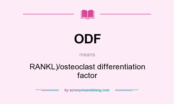 What does ODF mean? It stands for RANKL)/osteoclast differentiation factor