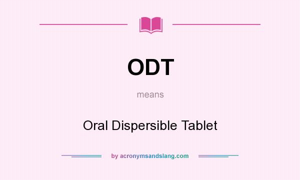What does ODT mean? It stands for Oral Dispersible Tablet