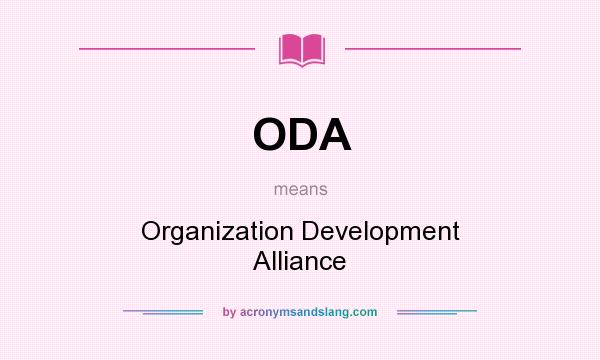 What does ODA mean? It stands for Organization Development Alliance