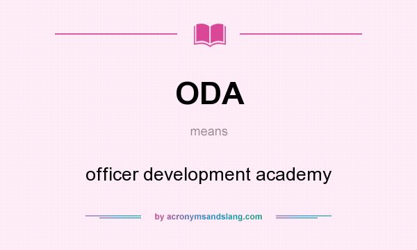 What does ODA mean? It stands for officer development academy