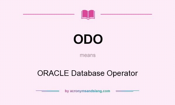 What does ODO mean? It stands for ORACLE Database Operator