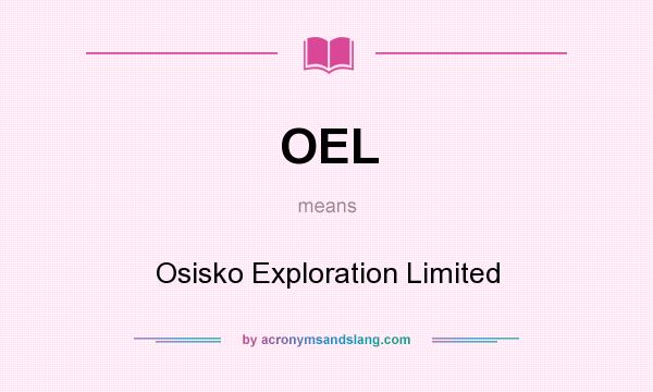 What does OEL mean? It stands for Osisko Exploration Limited