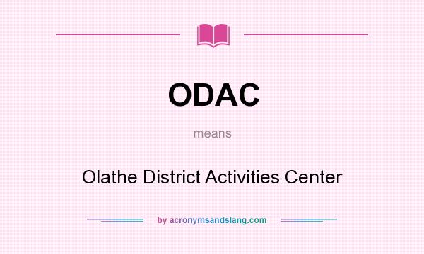 What does ODAC mean? It stands for Olathe District Activities Center