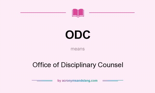 What does ODC mean? It stands for Office of Disciplinary Counsel