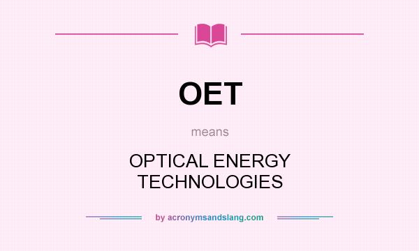 What does OET mean? It stands for OPTICAL ENERGY TECHNOLOGIES