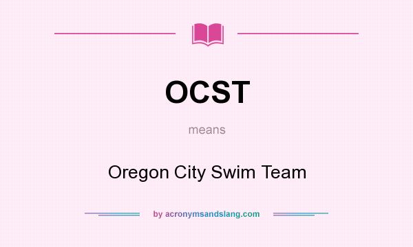 What does OCST mean? It stands for Oregon City Swim Team
