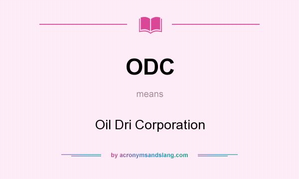 What does ODC mean? It stands for Oil Dri Corporation