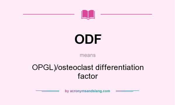 What does ODF mean? It stands for OPGL)/osteoclast differentiation factor