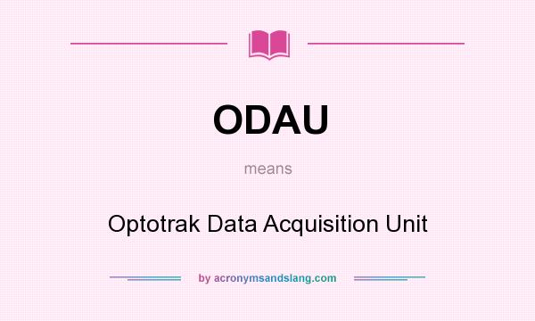 What does ODAU mean? It stands for Optotrak Data Acquisition Unit