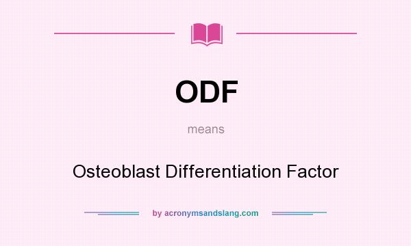 What does ODF mean? It stands for Osteoblast Differentiation Factor
