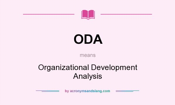 What does ODA mean? It stands for Organizational Development Analysis