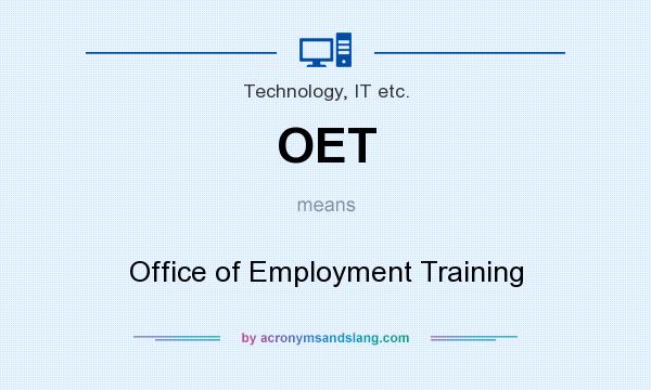 What does OET mean? It stands for Office of Employment Training